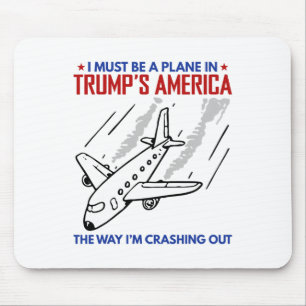 I Must Be A Plane In Trump America The Way I'm Cra Mouse Pad