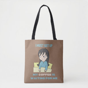 I must get up, my coffee is waiting for me. tote bag
