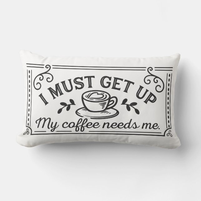 I Must Get Up, My Coffee Needs Me Lumbar Cushion (Front)
