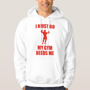 I Must Go. My Gym Needs Me. Hoodie