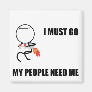 I Must Go My People Need Me Magnet