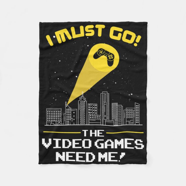 I Must Go The Video Game Needs Me Gift Idea  Fleece Blanket (Front)