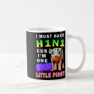 I Must Have H1n1 Cus I'm One Sick Little Ggy Weari Coffee Mug