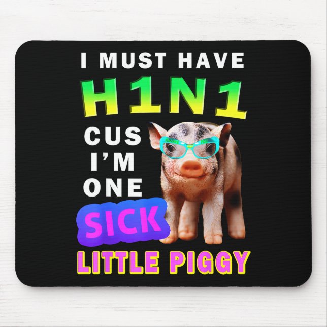 I Must Have H1n1 Cus I'm One Sick Little Ggy Weari Mouse Pad (Front)
