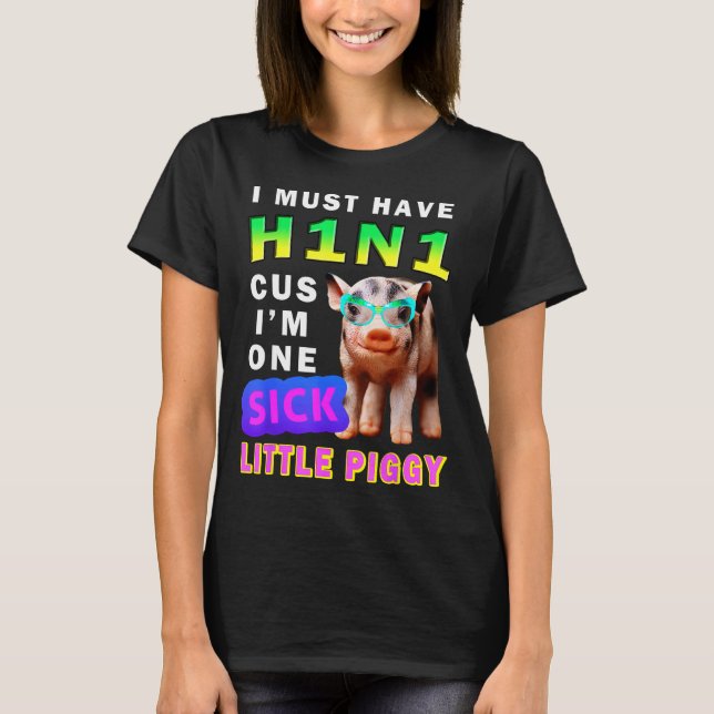 I Must Have H1n1 Cus I'm One Sick Little Ggy Weari T-Shirt (Front)