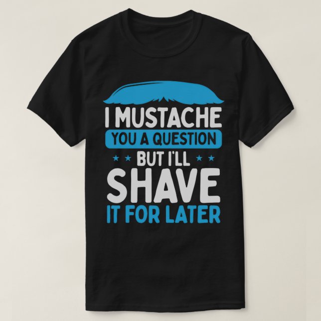 I Mustache A Question Beard Lover T-Shirt (Design Front)