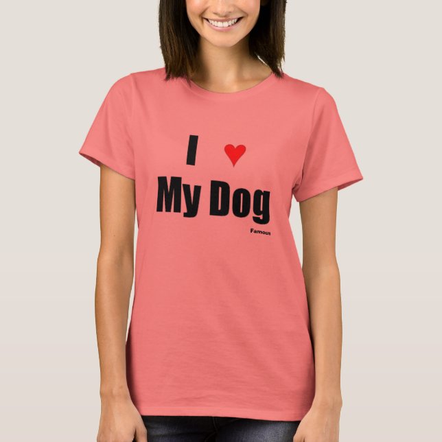 I ? My Dog T-Shirt (Front)