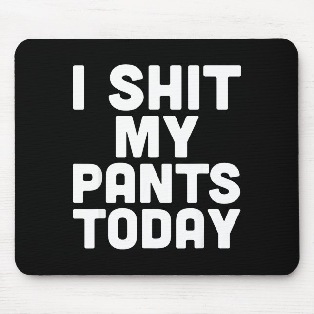 I My Pants Today Funny Sarcasm Saying  Mouse Pad (Front)