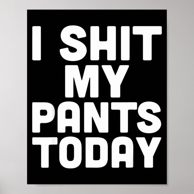 I My Pants Today Funny Sarcasm Saying  Poster (Front)