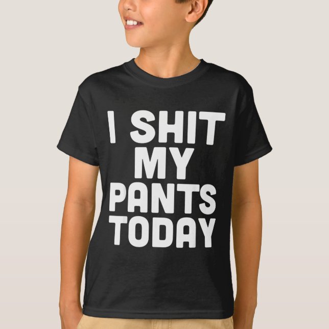 I My Pants Today Funny Sarcasm Saying  T-Shirt (Front)
