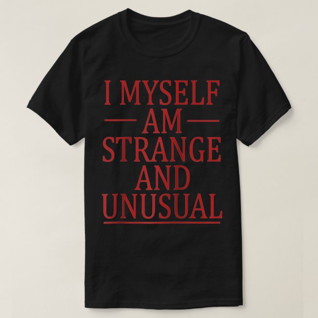 I Myself Am Strange & Unusual  T-Shirt (Design Front)