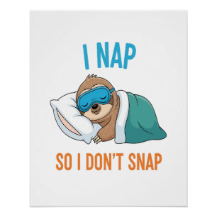 I Nap so I Don't Snap Funny Sloth Poster