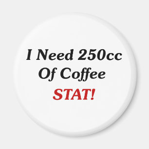 I Need 250cc Of Coffee STAT! Magnet