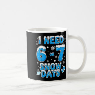 I Need 67 Snow Days Funny Suprter Enthusiast Snowy Coffee Mug