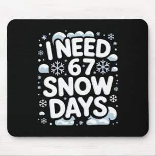I Need 67 Snow Days Funny Winter School Teacher Me Mouse Pad