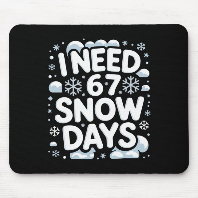 I Need 67 Snow Days Funny Winter School Teacher Me Mouse Pad (Front)
