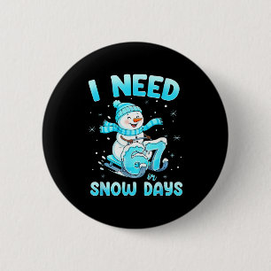 I Need 6 7 Snow Days Christmas Snowman Teacher Stu 6 Cm Round Badge