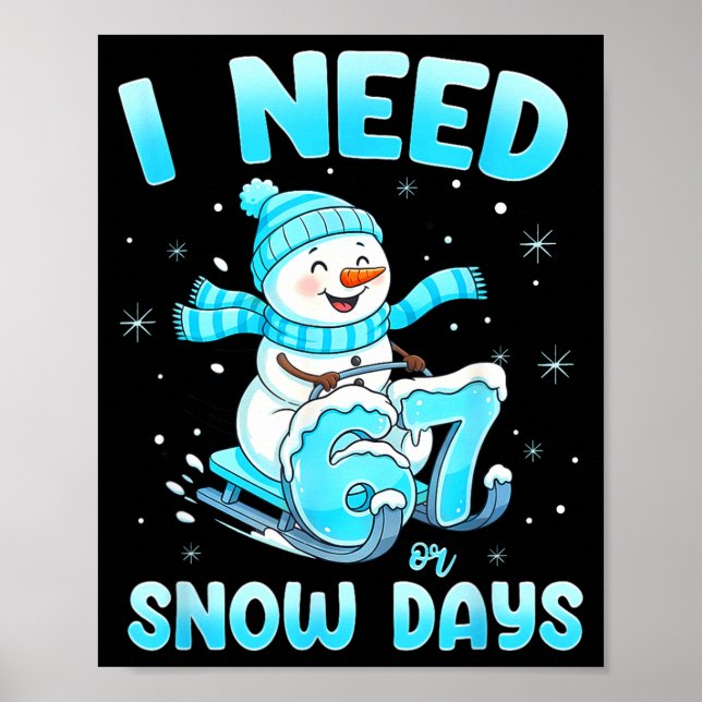 I Need 6 7 Snow Days Christmas Snowman Teacher Stu Poster (Front)