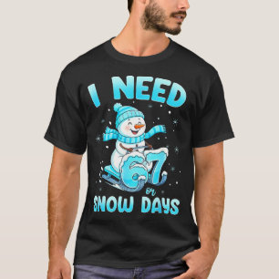 I Need 6 7 Snow Days Christmas Snowman Teacher Stu T-Shirt