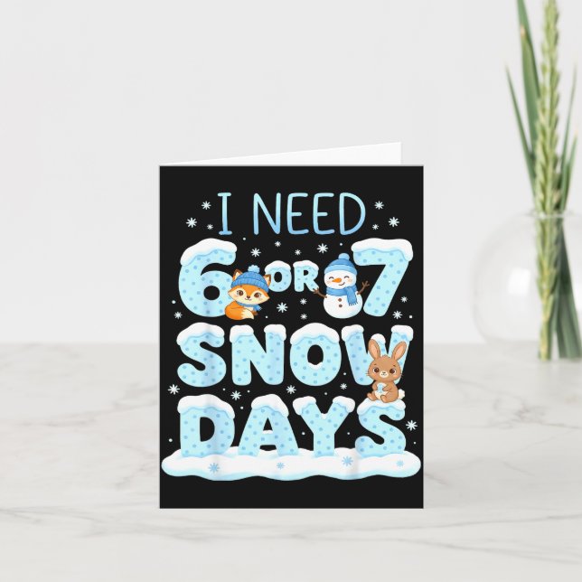 I Need 6 7 Snow Days Cute Teacher And School Winte Card (Front)