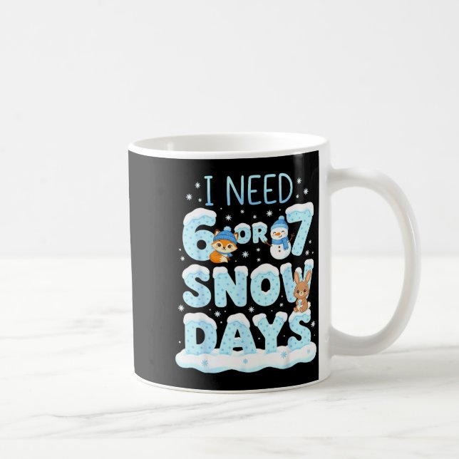 I Need 6 7 Snow Days Cute Teacher And School Winte Coffee Mug (Right)