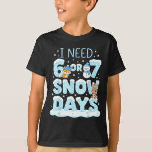 I Need 6 7 Snow Days Cute Teacher And School Winte T-Shirt