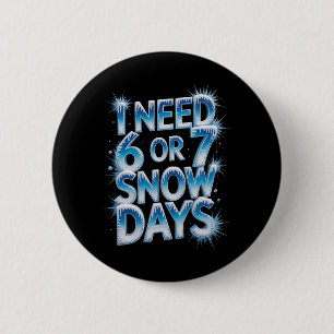I Need 6 7 Snow Days Funny 67 Teacher Winter Humor Cm Round Badge