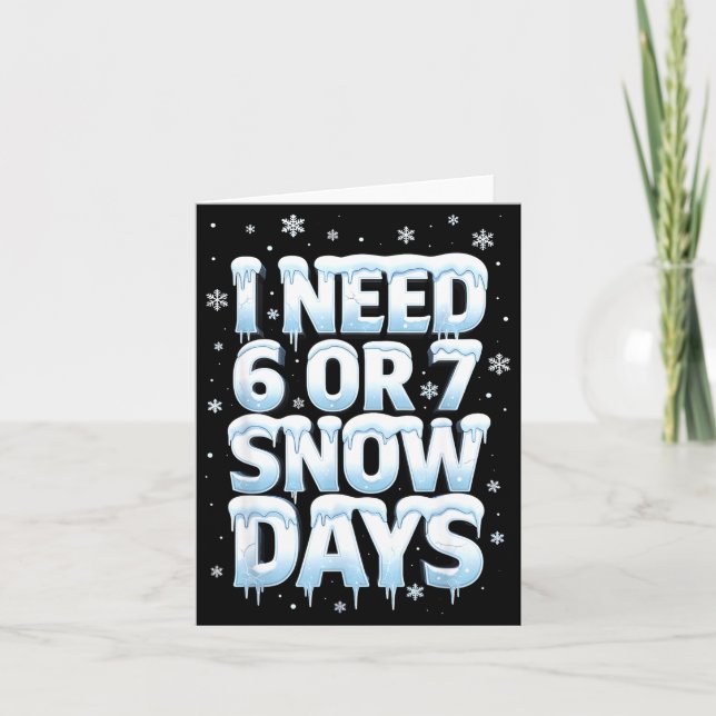 I Need 6 7 Snow Days Funny 67 Teacher Winter Schoo Card (Front)