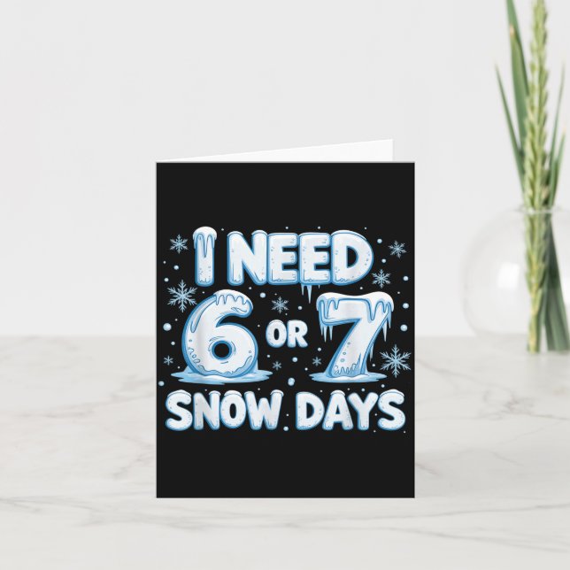 I Need 6 7 Snow Days Funny 67 Teacher Winter Schoo Card (Front)