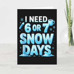 I Need 6 7 Snow Days Funny 67 Teacher Winter Schoo Card