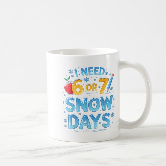 I Need 6 7 Snow Days Funny 67 Teacher Winter Schoo Coffee Mug (Right)