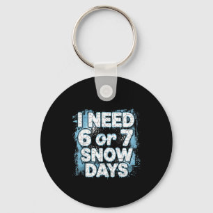 I Need 6 7 Snow Days Funny 67 Teacher Winter Schoo Key Ring