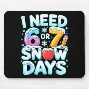 I Need 6 7 Snow Days Funny 67 Teacher Winter Schoo Mouse Pad