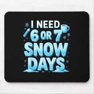 I Need 6 7 Snow Days Funny 67 Teacher Winter Schoo Mouse Pad