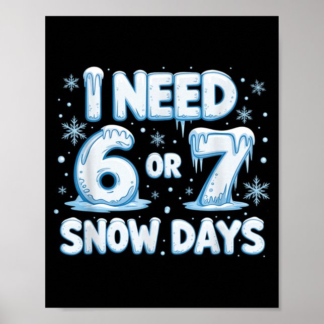 I Need 6 7 Snow Days Funny 67 Teacher Winter Schoo Poster (Front)