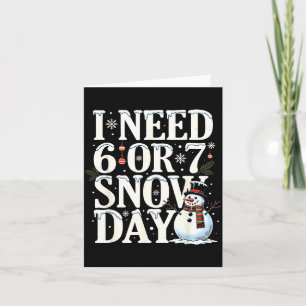 I Need 6 7 Snow Days Funny Snowman 67 Teacher Wint Card