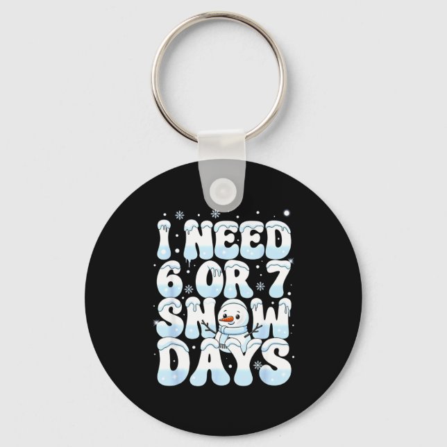 I Need 6 7 Snow Days Funny Snowman 67 Teacher Wint Key Ring (Front)