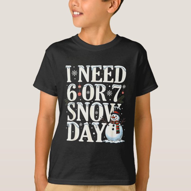 I Need 6 7 Snow Days Funny Snowman 67 Teacher Wint T-Shirt (Front)