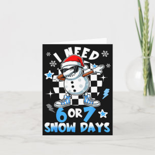 I Need 6 7 Snow Days Funny Snowman Dabbing Snowy D Card