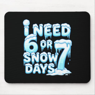 I Need 6 7 Snow Days Funny Snowy Day 67 Teacher St Mouse Pad