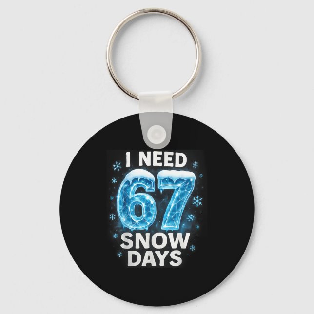 I Need 6 7 Snow Days Funny Snowy Day Gen Alpha Sla Key Ring (Front)