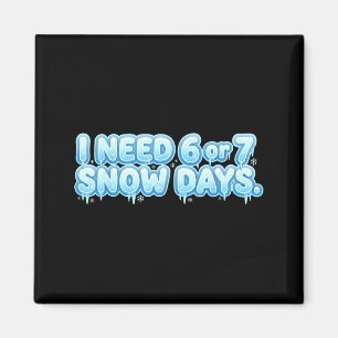 I Need 6 7 Snow Days Funny Snowy Day School Teache Magnet