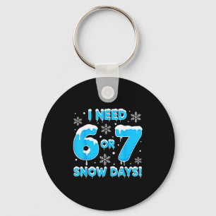 I Need 6 7 Snow Days Funny Snowy Day Teacher And S Key Ring
