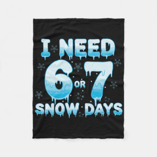 I Need 6 7 Snow Days Funny Snowy Day Teacher Stude Fleece Blanket