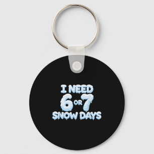 I Need 6 7 Snow Days Funny Snowy Days Teacher And  Key Ring