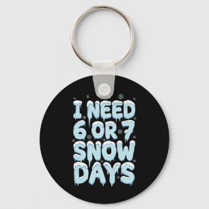 I Need 6 7 Snow Days Funny Teacher Winter Humor  Key Ring
