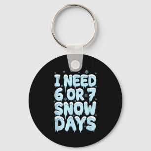 I Need 6 7 Snow Days Funny Teacher Winter Humor  Key Ring