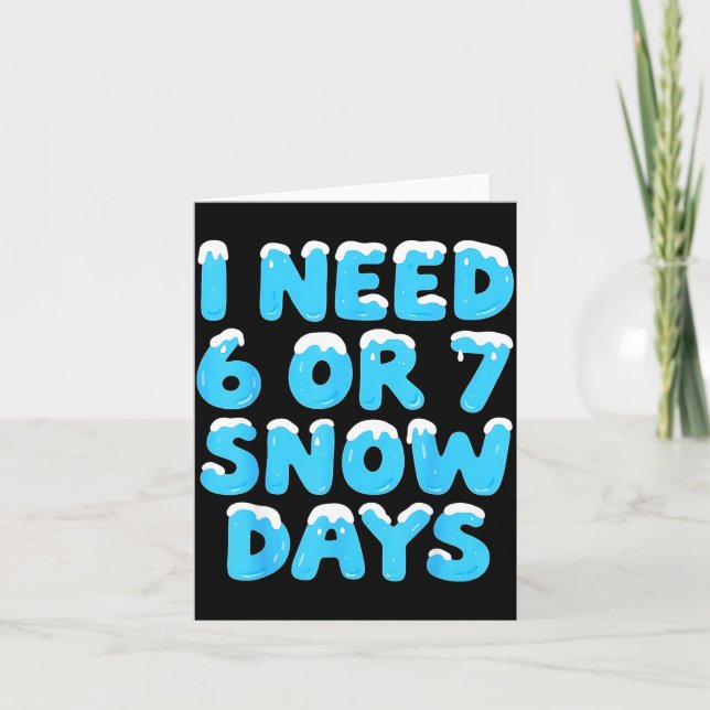 I Need 6 7 Snow Days Funny Teacher Winter Meme  Card (Front)