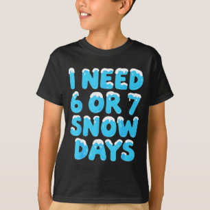 I Need 6 7 Snow Days Funny Teacher Winter Meme  T-Shirt