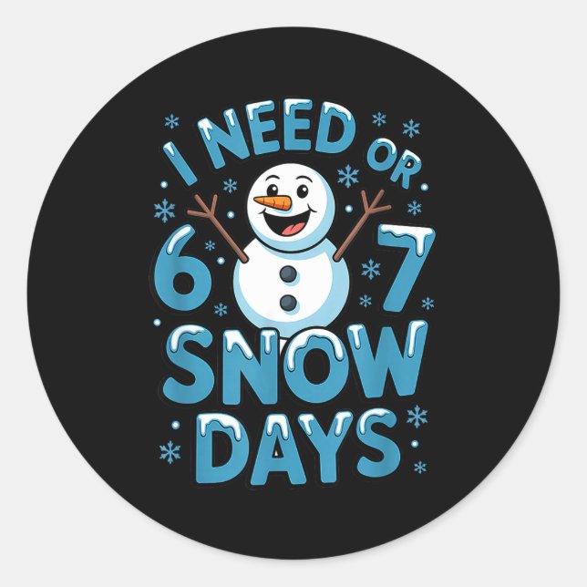 I Need 6 7 Weather Day Funny Snowy Day Teacher And Classic Round Sticker (Front)